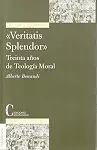 Veritatis Splendor. Treinta Años de Teología Moral