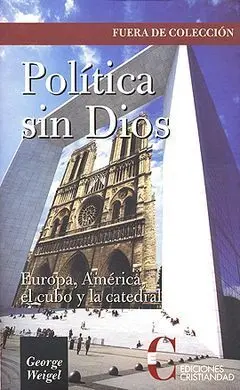 Política sin Dios. Europa y América, el Cubo y la Catedral