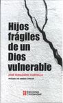 HIJOS FRAGILES DE UN DIOS VULNERABLE