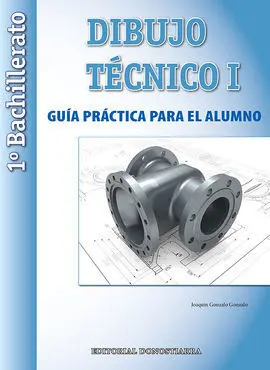 Dibujo Técnico I - 1º Bach. Guía Práctica para el Alumno.