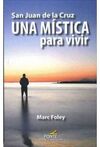 SAN JUAN DE LA CRUZ / UNA MISTICA PARA VIVIR