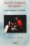 SANTA TERESA DE JESUS / MUJER ENFERMA Y CREADORA