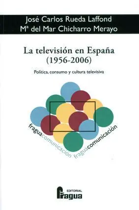 La Televisión en España (1956-2006). Política, Consumo y Cultura Televisiva