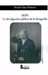 1839, LA DIVULGACIÓN PÚBLICA DE LA FOTOGRAFÍA