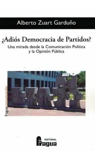 Adiós Democracia de Partidos?. Una Mirada Desde la Comunicación Política y la Opinion Publica