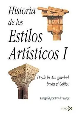Historia de los Estilos Artísticos I. Desde la Antigüedad Hasta el Gótico