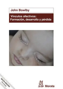 Vínculos Afectivos: Formación, Desarrollo y Pérdida (Edición Renovada)