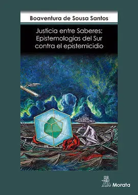 Justicia entre Saberes. Epistemologías del Sur Contra el Epistemicidio