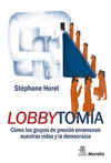 LOBBYTOMIA. COMO GRUPOS PRESIÓN ENVENENAN NUESTRAS VIDAS Y LA DEMOCRACIA