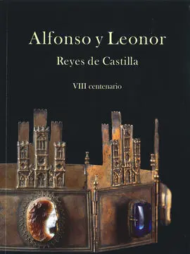Alfonso y Leonor. Reyes de Castilla: Viii Centenario