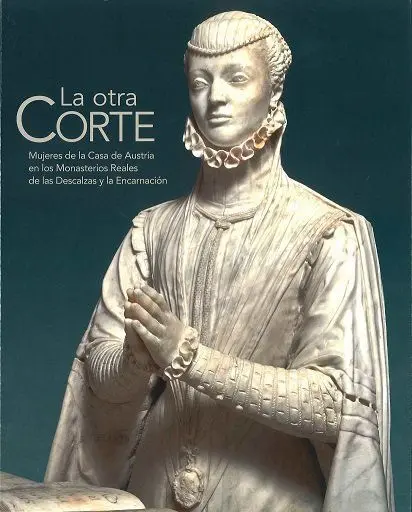 La Otra Corte. Mujeres de la Casa de Austria en los Monasterios Reales de las de