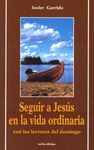 SEGUIR A JESÚS EN LA VIDA ORDINARIA CON LAS LECTURAS DEL DOMINGO