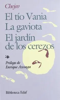 El Tío Vania ; el Jardín de los Cerezos ; la Gaviota