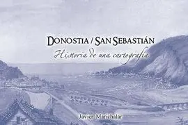 Donostia / San Sebastian - Historia de una Cartografia