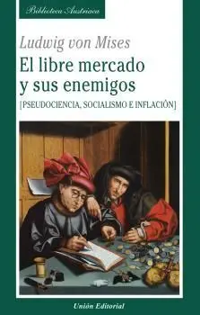 El Libre Mercado y Sus Enemigos