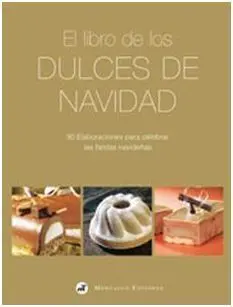 El Libro de los Dulces de Navidad - 90 Elaboraciones para Celebrar las Fiestas Navideñas