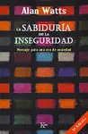 La Sabiduría de la Inseguridad : Mensaje para una Era de Ansiedad