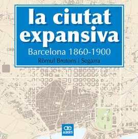 La Ciutat Expansiva. Barcelona 1860-1900