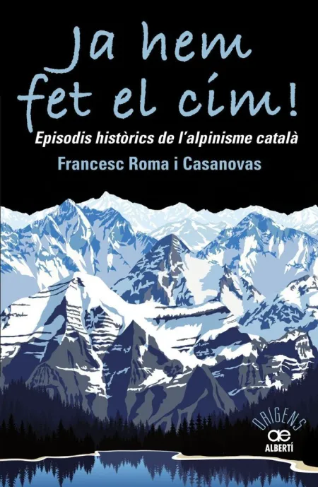 Ja Hem Fet el Cim! Episodis Històrics de L'alpinisme CatalÀ