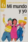 MI MUNDO Y YO, CUADERNO DE EDUCACIÓN EN VALORES 6. CUADERNO  ED. PRIM.