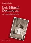 LUIS MIGUEL DOMINGUÍN. A CORAZÓN ABIERTO