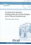 LA TUTELA DE LOS DERECHOS FUNDAMENTALES DE LA UNIÓN EUROPEA POR EL TRIBUNAL CONS