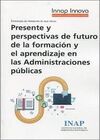 PRESENTE Y PERSPECTIVAS DE FUTURO DE LA FORMACIÓN Y EL APRENDIZAJE EN LAS ADMINISTRACIONES PÚBLICAS