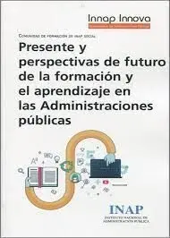 Presente y Perspectivas de Futuro de la Formación y el Aprendizaje en las Administraciones Públicas