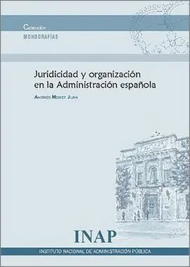 Juridicidad y Organizacion en la Administracion Española