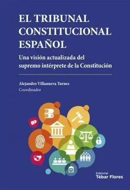 El Tribunal Constitucional Español. Una Vision Actualizada del Supremo Interpre