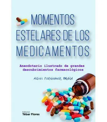 Momentos Estelares de los Medicamentos. Anecdotario Ilustrado de Grandes Descubrimientos Farmacológicos