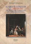 EL SER Y EL CONOCER EN CERVANTES: UN 
