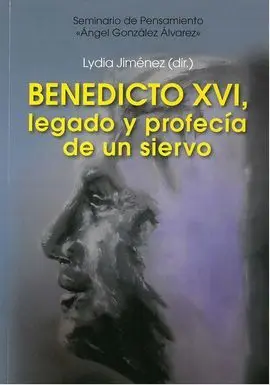 Benedicto Xvi, Legado y Profecía de un Siervo