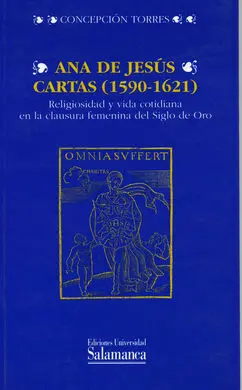 Ana de Jesús, Cartas (1590-1621). Religiosidad y Vida Cotidiana en la Clausura F