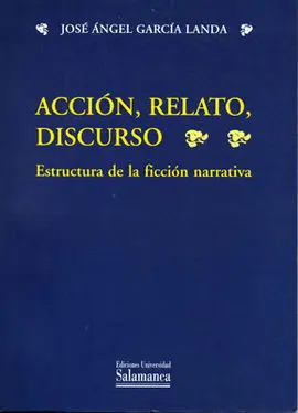 Acción, Relato, Discurso: Estructura de la Ficción Narrativa