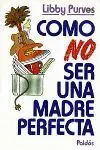 Como no Ser una Madre Perfecta