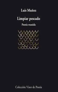 Limpiar Pescado. Poesía Reunida