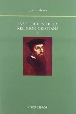 Institución de la Religión Cristiana, Vol. I