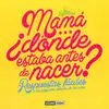 Mamá... ¿Dónde Estaba Antes de Nacer?