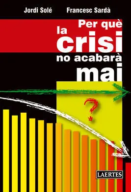 Per qué la Crisis no Acabarà Mai