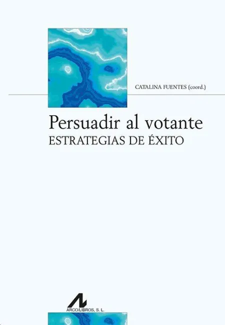 Persuadir Al Votante. Estrategias de Éxito