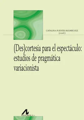 (Des)Cortesía para el Espectáculo: Estudios de Pragmática Variacionista