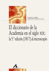 EL DICCIONARIO DE LA ACADEMIA EN EL SIGLO XIX: LA 5ª EDICICION (1817) AL MICROSCOPIO