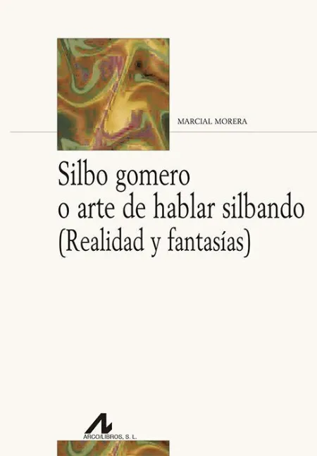 Silbo Gomero o Arte de Hablar Silbando (Realidad y Fantasías)