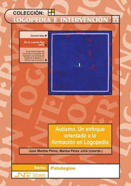 Autismo. Un Enfoque Orientado a la Formacion en Logopedia