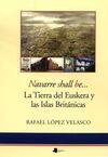 NAVARRE SHALL BE... LA TIERRA DEL EUSKERA Y LAS ISLAS BRITÁNICAS