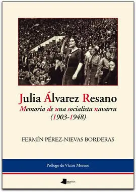 Julia Álvarez Resano. Memoria de una Socialista Navarra (1903-1948)
