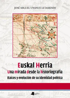 Euskal Herria. Una Mirada Desde la Historiografía