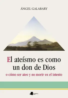 El Ateísmo Es Como un Don de Dios