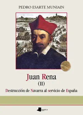 Juan Rena. Destrucción de Navarra Al Servicio de España